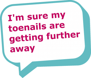 Speech bubble saying "I'm sure my toenails are getting further away"